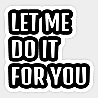 Let Me Do It For You Sticker